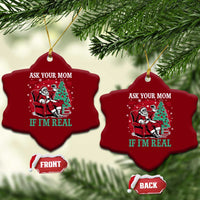 Ask Your Mom If I Am Real Christmas Santa Ceramic Ornament Funny Dirty Xmas - Wonder Print Shop