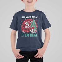 Ask Your Mom If I Am Real Christmas Santa T Shirt For Kid Funny Dirty Xmas - Wonder Print Shop