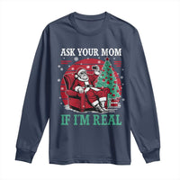 Ask Your Mom If I Am Real Christmas Santa Long Sleeve Shirt Funny Dirty Xmas - Wonder Print Shop