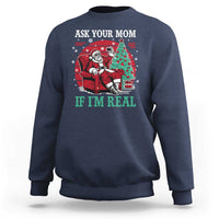 Ask Your Mom If I Am Real Christmas Santa Sweatshirt Funny Dirty Xmas - Wonder Print Shop