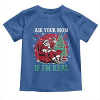 Ask Your Mom If I Am Real Christmas Santa Toddler T Shirt Funny Dirty Xmas - Wonder Print Shop