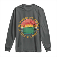 Funny Lil Dumpster Fire Long Sleeve Shirt The Strongest Steel Is Forged In The Fire Of A Dumpster - Wonder Print Shop