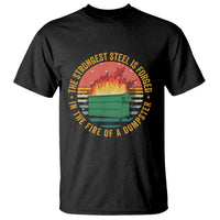Funny Lil Dumpster Fire T Shirt The Strongest Steel Is Forged In The Fire Of A Dumpster - Wonder Print Shop