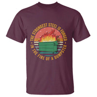 Funny Lil Dumpster Fire T Shirt The Strongest Steel Is Forged In The Fire Of A Dumpster - Wonder Print Shop