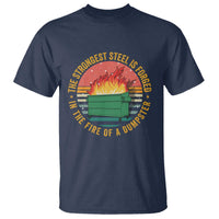 Funny Lil Dumpster Fire T Shirt The Strongest Steel Is Forged In The Fire Of A Dumpster - Wonder Print Shop