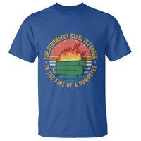 Funny Lil Dumpster Fire T Shirt The Strongest Steel Is Forged In The Fire Of A Dumpster - Wonder Print Shop