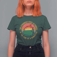Funny Lil Dumpster Fire T Shirt For Women The Strongest Steel Is Forged In The Fire Of A Dumpster - Wonder Print Shop