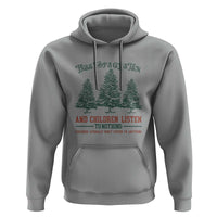 Tree Tops Glisten And Children Listen To Nothing Children Literally Don't Listen to Anything Hoodie