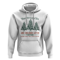 Tree Tops Glisten And Children Listen To Nothing Children Literally Don't Listen to Anything Hoodie