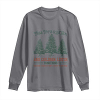 Tree Tops Glisten And Children Listen To Nothing Children Literally Don't Listen to Anything Long Sleeve Shirt
