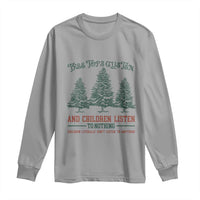 Tree Tops Glisten And Children Listen To Nothing Children Literally Don't Listen to Anything Long Sleeve Shirt