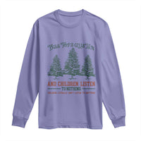 Tree Tops Glisten And Children Listen To Nothing Children Literally Don't Listen to Anything Long Sleeve Shirt