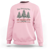 Tree Tops Glisten And Children Listen To Nothing Children Literally Don't Listen to Anything Sweatshirt - Wonder Print Shop