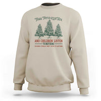 Tree Tops Glisten And Children Listen To Nothing Children Literally Don't Listen to Anything Sweatshirt - Wonder Print Shop