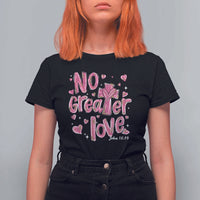 Christian Religious God Valentine's Day T Shirt For Women No Greater Love Bible Verse