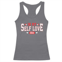 Funny Anti Valentine's Day Racerback Tank Top In My Self Love Era Singles Awareness Day