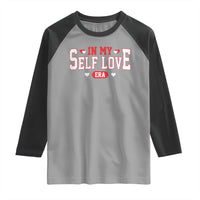 Funny Anti Valentine's Day Raglan Shirt In My Self Love Era Singles Awareness Day