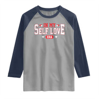 Funny Anti Valentine's Day Raglan Shirt In My Self Love Era Singles Awareness Day
