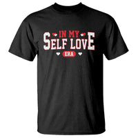 Funny Anti Valentine's Day T Shirt In My Self Love Era Singles Awareness Day