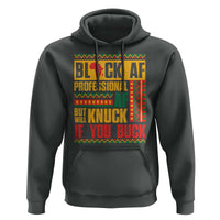 Funny Black AF Professional AF But Will Knuck If You Buck Hoodie Proud African American