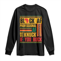 Funny Black AF Professional AF But Will Knuck If You Buck Long Sleeve Shirt Proud African American