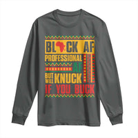 Funny Black AF Professional AF But Will Knuck If You Buck Long Sleeve Shirt Proud African American