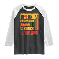 Funny Black AF Professional AF But Will Knuck If You Buck Raglan Shirt Proud African American