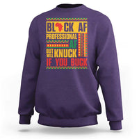 Funny Black AF Professional AF But Will Knuck If You Buck Sweatshirt Proud African American