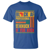 Funny Black AF Professional AF But Will Knuck If You Buck T Shirt Proud African American