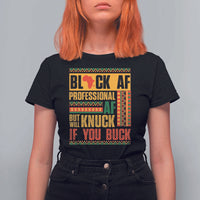 Funny Black AF Professional AF But Will Knuck If You Buck T Shirt For Women Proud African American