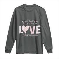 Let All That You Do Be Done In Love Long Sleeve Shirt Christian Religious God Bible Verses Valentine's Day Pink Heart