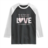 Let All That You Do Be Done In Love Raglan Shirt Christian Religious God Bible Verses Valentine's Day Pink Heart
