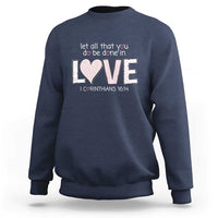 Let All That You Do Be Done In Love Sweatshirt Christian Religious God Bible Verses Valentine's Day Pink Heart