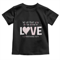Let All That You Do Be Done In Love Toddler T Shirt Christian Religious God Bible Verses Valentine's Day Pink Heart