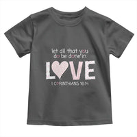 Let All That You Do Be Done In Love Toddler T Shirt Christian Religious God Bible Verses Valentine's Day Pink Heart