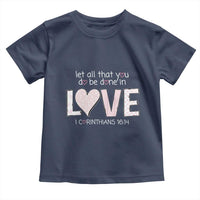 Let All That You Do Be Done In Love Toddler T Shirt Christian Religious God Bible Verses Valentine's Day Pink Heart
