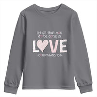 Let All That You Do Be Done In Love Youth Sweatshirt Christian Religious God Bible Verses Valentine's Day Pink Heart