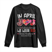 Autism Awareness Acceptance Red Instead Long Sleeve Shirt In April We Wear Red Peace Love Puzzle