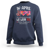 Autism Awareness Acceptance Red Instead Sweatshirt In April We Wear Red Peace Love Puzzle