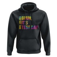 Funny Bruh It's Test Day You Got This Hoodie