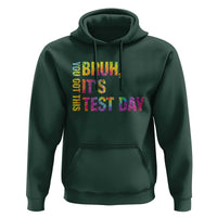 Funny Bruh It's Test Day You Got This Hoodie