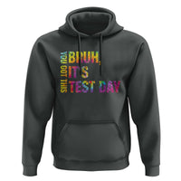 Funny Bruh It's Test Day You Got This Hoodie