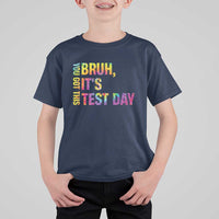 Funny Bruh It's Test Day You Got This T Shirt For Kid