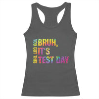 Funny Bruh It's Test Day You Got This Racerback Tank Top