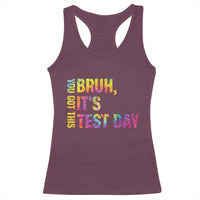 Funny Bruh It's Test Day You Got This Racerback Tank Top