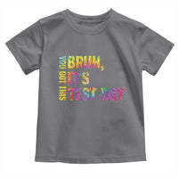 Funny Bruh It's Test Day You Got This Toddler T Shirt