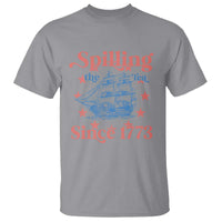 Funny Spilling The Tea Since 1776 T Shirt Us History Teacher 4th Of July - Wonder Print Shop