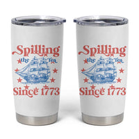 Funny Spilling The Tea Since 1776 Tumbler Cup Us History Teacher 4th Of July - Wonder Print Shop