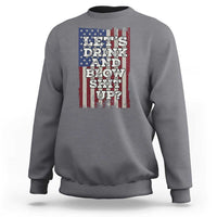 Funny Lets Drink And Blow Shit Up 4th Of July Beer Drinking Sweatshirt American Flag - Wonder Print Shop