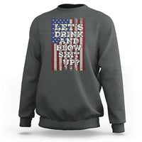 Funny Lets Drink And Blow Shit Up 4th Of July Beer Drinking Sweatshirt American Flag - Wonder Print Shop